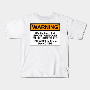 WARNING: SUBJECT TO SPONTANEOUS OUTBURSTS OF INTERPRETIVE DANCING Kids T-Shirt